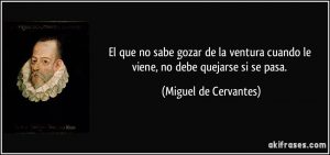 Que No Sabe Gozar De La Ventura Cuando Le Viene No Se Debe Quejar Si