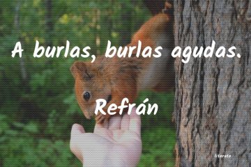 A burlas, burlas agudas.