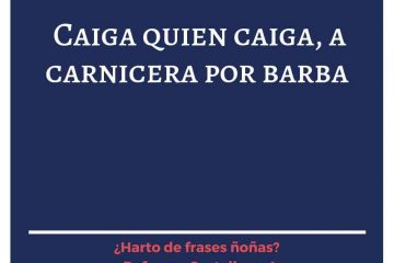 A carnicera por barba, y caiga quien caiga.