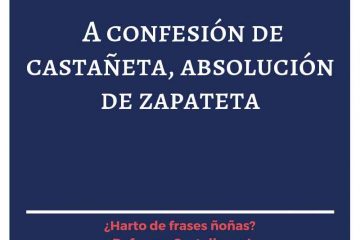 A confesión de castañeta, absolución de zapateta.