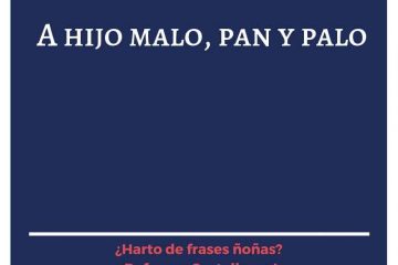 A hijo malo, pan y palo.
