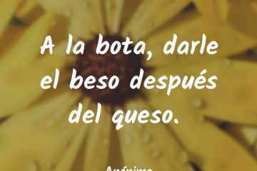 A la bota, darle el beso después del queso.