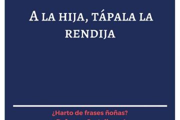 A la hija, tápale la rendija.