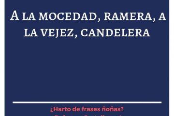 A la mocedad, ramera; a la vejez, candelera.