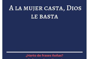 A la mujer casta, Dios le basta.