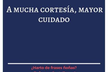 A mucha cortesía, mayor cuidado.