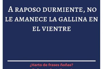 A raposo durmiente, no le amanece la gallina en el vientre.