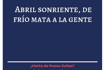 Abril sonriente, de frío mata a la gente.
