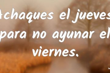 Achaques al jueves, para no ayunar el viernes.