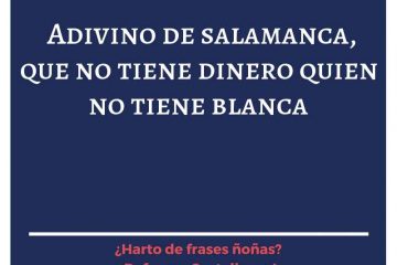 Adivino de Salamanca, que no tiene dinero quien no tiene blanca.