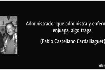 Administrador que administra, y enfermo que se enjuaga, algo traga.