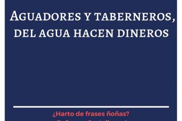 Aguadores y taberneros, del agua hacen dineros.