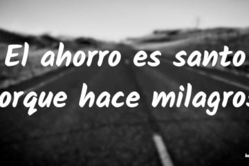 Ahorro es santo, porque hace milagros, (El)