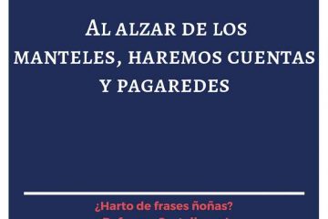 Al alzar los manteles, haremos cuenta y pagaredes.