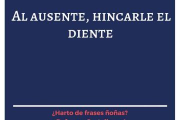 Al ausente, hincarle el diente.