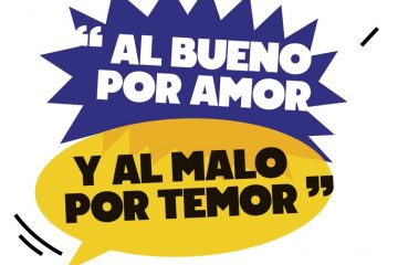 Al bueno, por amor; y al malo, por temor.