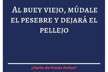 Al buey viejo, múdale el pajar y dará el pellejo.