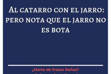 Al catarro, con el jarro; pero nota que el jarro no es bota.