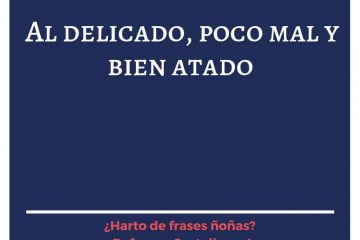 Al delicado, poco mal y bien atado.