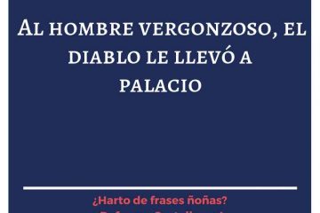 Al hombre vergonzoso el diablo le llevó a palacio.