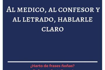 Al médico, confesor y letrado, hablarles claro.