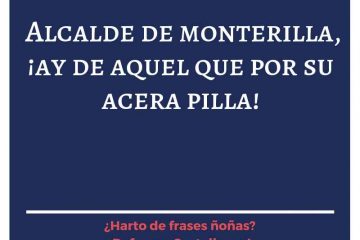 Alcalde de Monterilla, ¡ay de aquel que por su acera pilla!