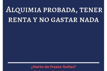 Alquimia probada: tener renta y no gastar nada.