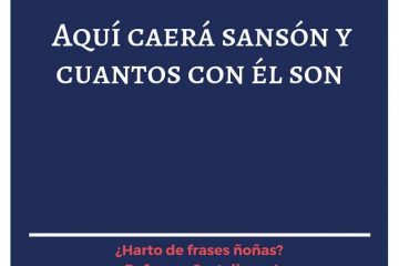 Aquí morirá Sansón y cuantos con él son.
