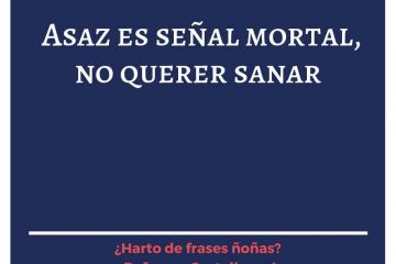 Asaz es señal mortal no querer sanar.