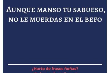 Aunque manso tu sabueso, no le muerdas en el befo.