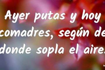 Ayer putas, hoy comadres.