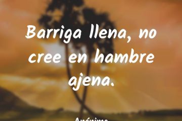 Barriga llena no cree en hambre ajena.