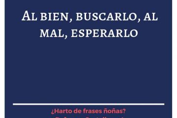 Bien, buscarlo; y el mal, esperarlo, (El)