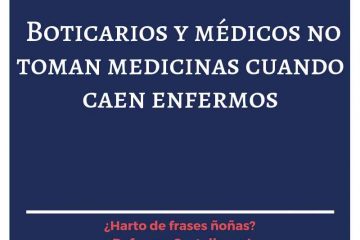 Boticarios y médicos no toman medicinas cuando están enfermos.