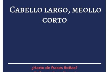 Cabello largo, meollo corto.