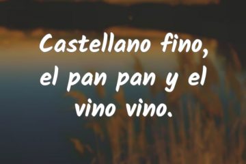 Castellano fino, el pan pan y el vino vino.