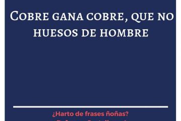 Cobre gana cobre, que no huesos de hombre.