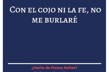 Con cojo, a fe, no me burlaré.