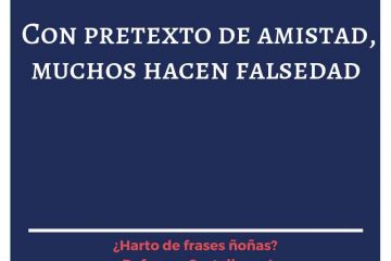 Con pretexto de amistad, muchos hacen falsedad.