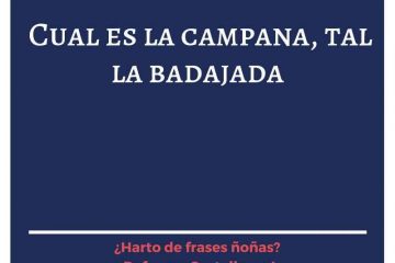 Cual es la campanada, tal es la badajada.