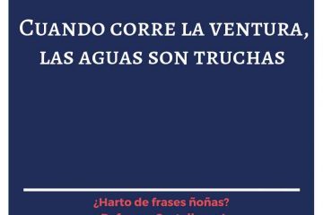 Cuando corre la ventura, las aguas son truchas.