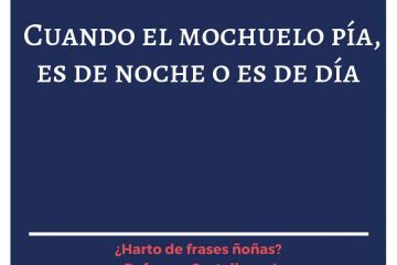 Cuando el mochuelo pía, ya es de día.