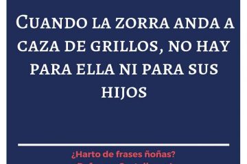 Cuando la zorra anda a la caza de grillos, no hay para ella ni para sus hijos.