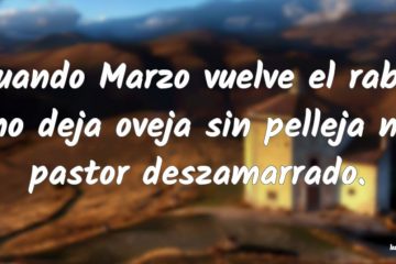 Cuando marzo vuelve el rabo, no queda oveja con pelleja ni pastor deszamarrado.