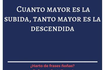 Cuanto mayor es la subida, tanto mayor es la descendida.