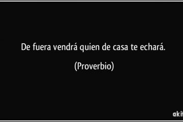 De fuera vendrá quien de tu casa te echará.