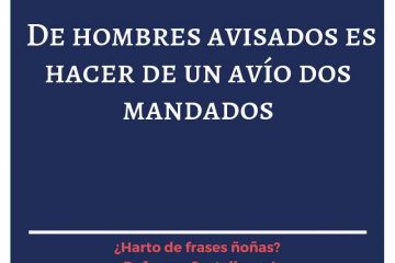 De hombres avisados es hacer de un avío dos mandados.