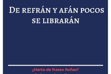 De refrán y afán, pocos se librarán.