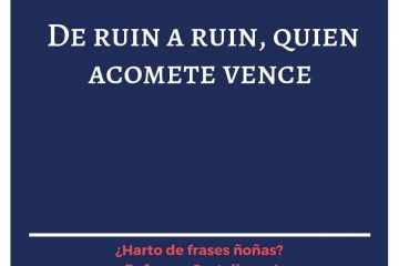 De ruin a ruin, quien acomete vence.