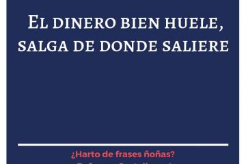 Dinero bien huele, salga de donde saliere, (El)